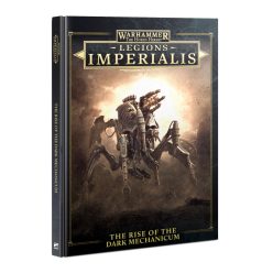 LEGION IMPERIALIS: THE RISE OF THE DARK MECHANICUM