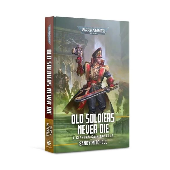 Ciaphas Cain: Old Soldiers Never Die (Hardback)
