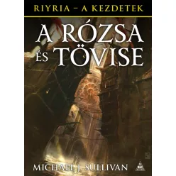   Michael J. Sullivan: A rózsa és tövise (Riyria - A kezdetek 2.)
