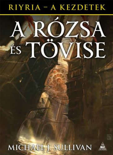 Michael J. Sullivan: A rózsa és tövise (Riyria - A kezdetek 2.)