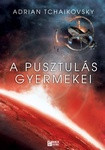 Adrian Tchaikovsky: A pusztulás gyermekei (Az idő gyermekei 2.) - HUN