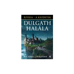   Michael J. Sullivan: Dulgath halála (Riyria - A kezdetek 3.)