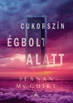 Seanan McGuire: Cukorszín égbolt alatt (Csellengő gyerekek 3.) könyv