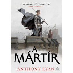 Anthony Ryan: A MÁRTÍR keménytáblás fantasy regény
