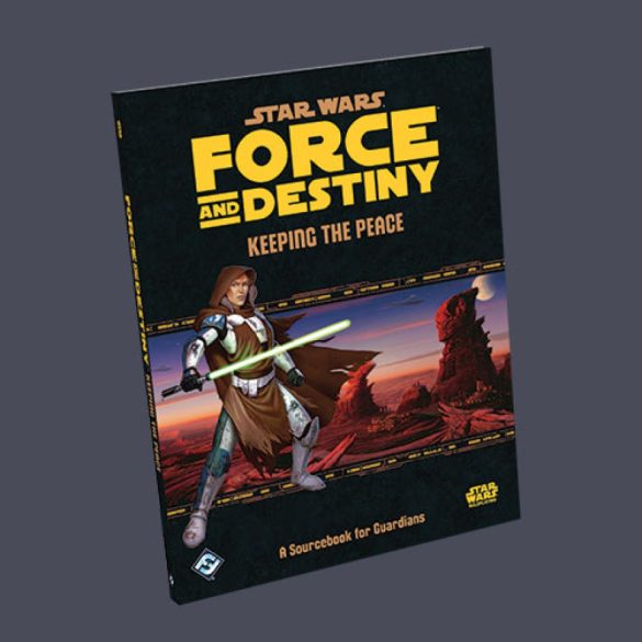 Star Wars Force and Destiny RPG: Keeping the Peace-előrendelés